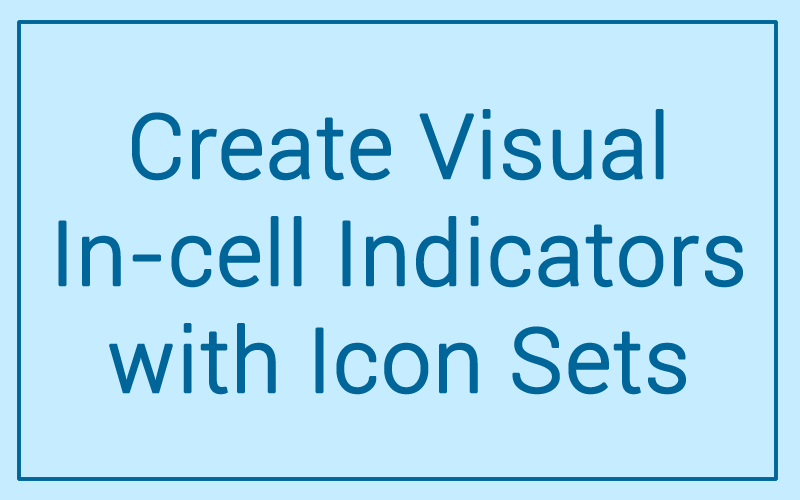 Module 14 : Create Visual In-cell Indicators with Icon Sets
